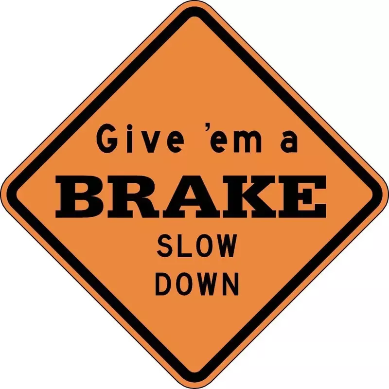 ”Give’em a Break – Slow Down ” Traffic Advisory Sign